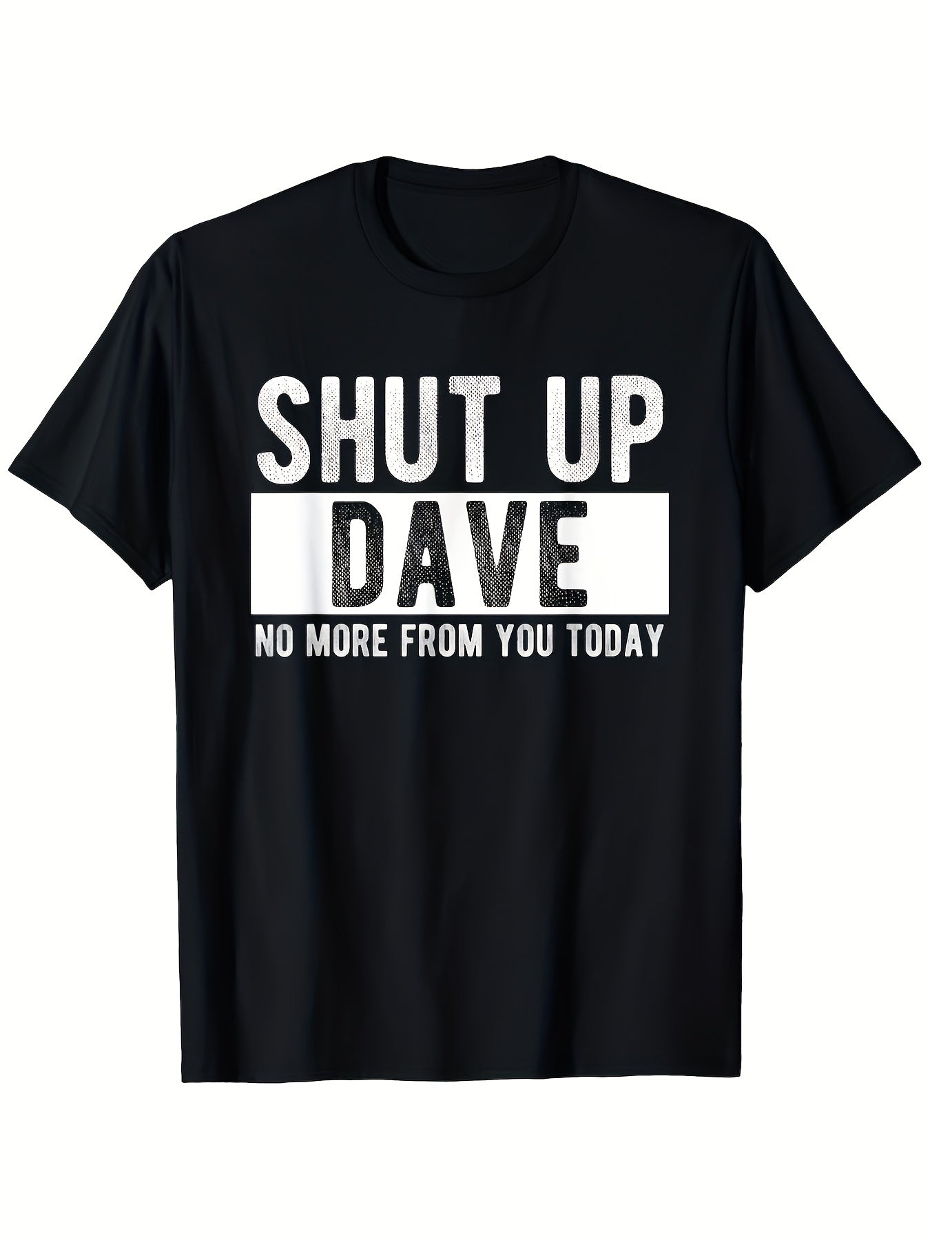 Men's Retro "Shut Up Dave No More From You Today" Funny T-Shirt - Anti-Shrink Casual Tee with Humorous Saying, S-3XL Sizes, Black Suitable for Dad, Mom Gifts, Office Pranks & Casual Attire (Machine Washable)