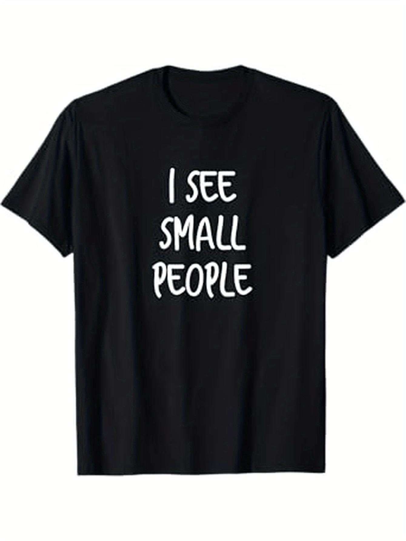 Unisex Fun Statement T-Shirt (I See Small People) – Black Short-Sleeve Crew Neck Casual Style, Humorous Essential, Relaxed Fit | Whimsical Quote T-Shirt | Comfortable Everyday Wear