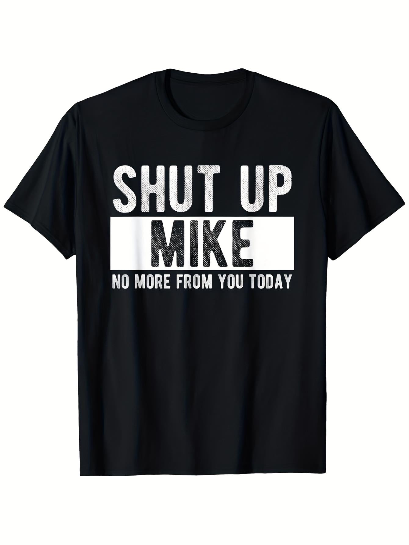 Shut Up Mike Funny Graphic T-Shirt - Bold "No More From You Today" Print, 100% Unisex Regular Fit Short Sleeve Tee, White with Black Lettering, Humorous Gift for Men & Women, Casual Wear, Machine Washable