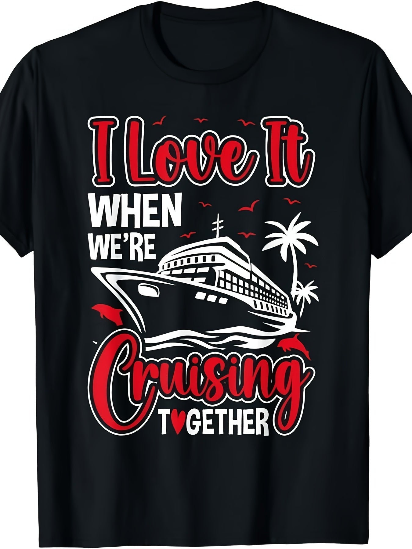 Cruise Lovers Unisex T-Shirt (I Love It When We're Cruising Together) – Black Short-Sleeve Crew Neck Summer Style, Casual Essential, Relaxed Fit | Nautical Adventure T-Shirt | Comfortable and Fun Design.
