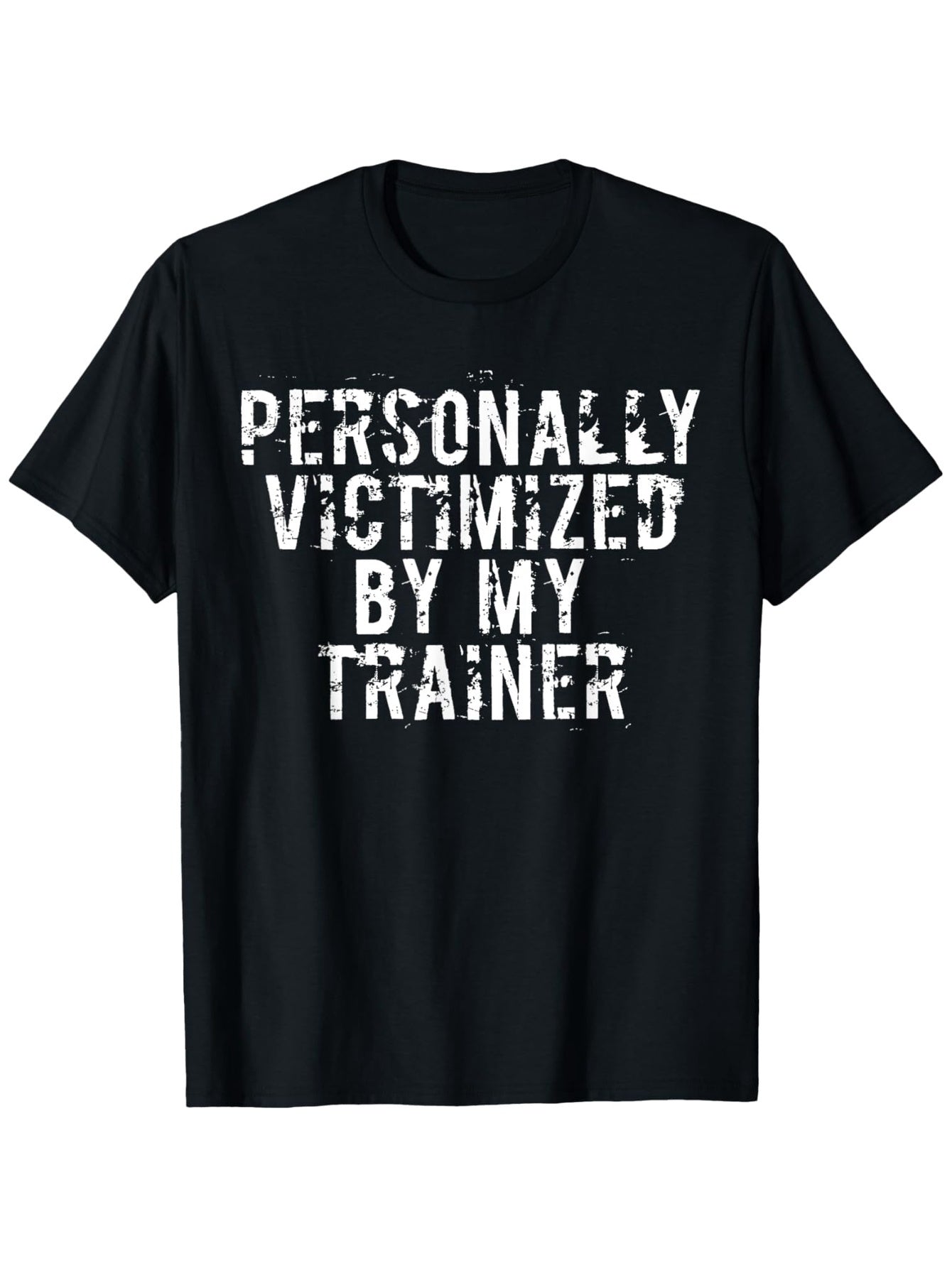 Sassy Humor Unisex T-Shirt (Personally Victimized by My Trainer) – Black Graphic Short-Sleeve Crew Neck for Fitness Lovers, Casual Statement Piece, Relaxed Fit | Fun Fitness Quote T-Shirt | Comfy and Playful.