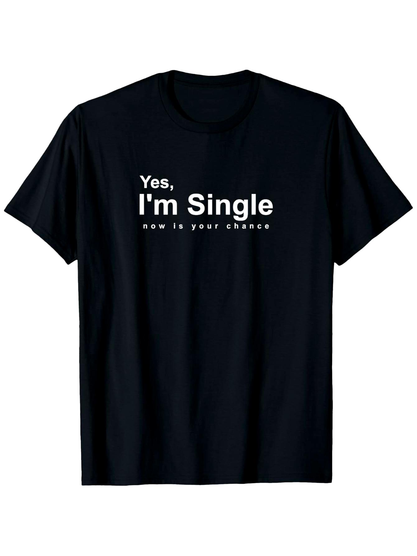 Unisex Fun Statement T-Shirt (Yes, I'm Single Now Is Your Chance) – Black Short-Sleeve Crew Neck Summer Essential, Casual Chic, Relaxed Fit | Attention-Grabbing T-Shirt | Comfortable Everyday Wear