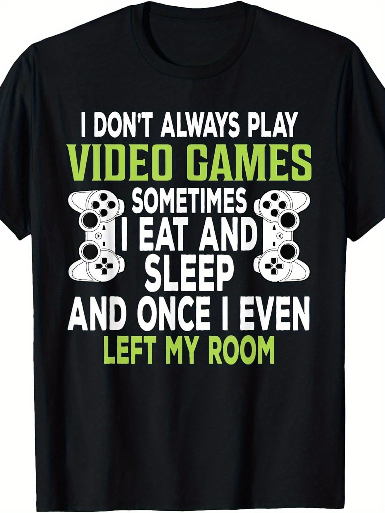180gFunny 'I Don't Always Play Video Games' Slogan T-Shirt, Suitable for Teenagers and Gamers- Casual and Comfortable Gaming Gift, Short Sleeve Crew Neck T-Shirt, Heat Transfer Print, Suitable for Year-Round Wear During Gaming Sessions